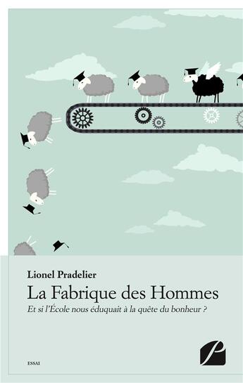 Couverture du livre « La fabrique des hommes - et si l'ecole nous eduquait a la quete du bonheur ? » de Pradelier Lionel aux éditions Editions Du Panthéon