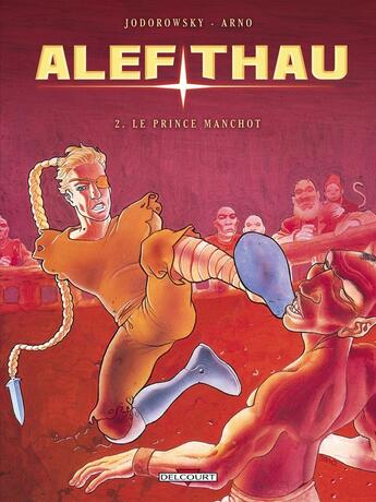 Couverture du livre « Les aventures d'Alef-Thau Tome 2 : le prince manchot » de Alexandro Jodorowsky et Arno aux éditions Delcourt