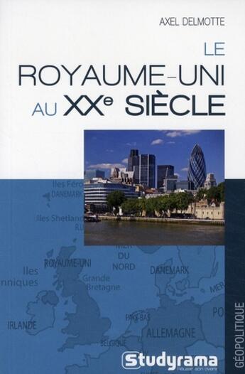 Couverture du livre « Le Royaume-Uni au XX siècle » de Axel Delmotte aux éditions Studyrama