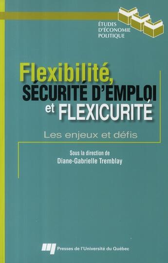 Couverture du livre « Flexibilité, sécurité d'emploi et flexicurité ; les enjeux et défis » de Diane-Gabrielle Tremblay aux éditions Pu De Quebec