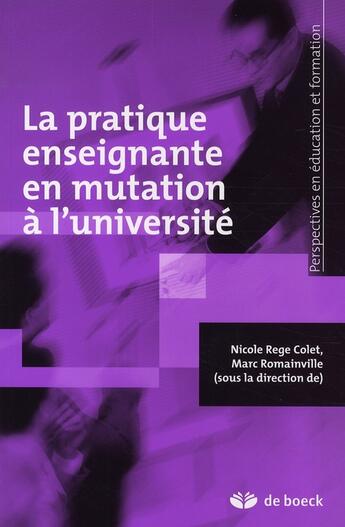 Couverture du livre « Pratique enseignante en mutation à l'université » de Marc Romainville et Nicole Rege Colet aux éditions De Boeck Superieur