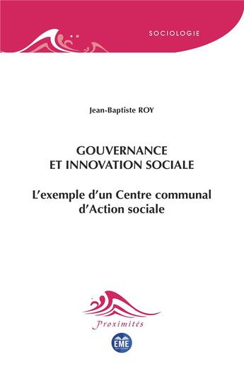 Couverture du livre « Gouvernance et innovation sociale : l'exemple d'un centre communal d'action sociale » de Jean-Baptiste Roy aux éditions Eme Editions