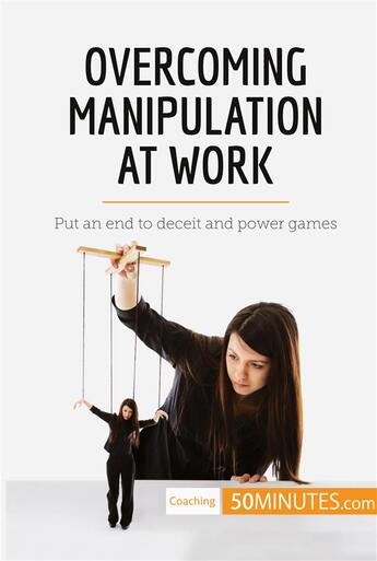 Couverture du livre « Overcoming manipulation at work : put an end to deceit and power games » de  aux éditions 50minutes.com