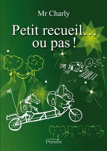 Couverture du livre « Petit recueil... ou pas ! » de Mr Charly aux éditions Persee