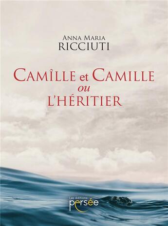 Couverture du livre « Camîlle et Camille ou l'héritier » de Anna Maria Ricciuti aux éditions Persee