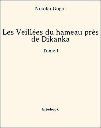 Couverture du livre « Les veillées du hameau près de Dikanka Tome 1 » de Gogol Nicolas aux éditions Bibebook