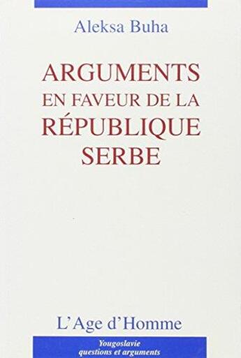 Couverture du livre « Arguments Pour La Republique Serbe » de Buha/Aleksa aux éditions L'age D'homme