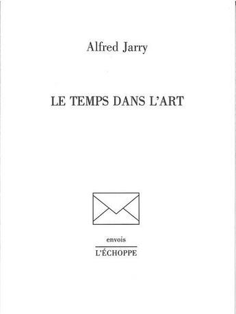 Couverture du livre « Le temps dans l'art » de Alfred Jarry aux éditions L'echoppe