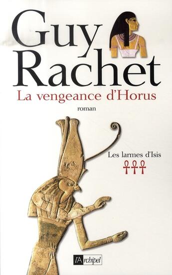 Couverture du livre « Les larmes d'isis t.3 ; la vengeance d'horus » de Guy Rachet aux éditions Archipel