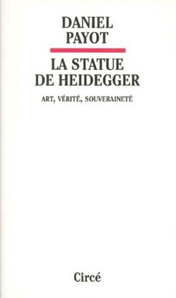 Couverture du livre « La statue de Heidegger ; art, vérité, souveraineté » de Daniel Payot aux éditions Circe