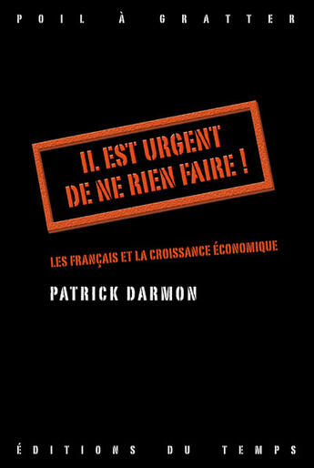 Couverture du livre « Il Est Urgent De Ne Rien Faire ! Les Francais Et La Croissance Economique » de Patrick Darmon aux éditions Editions Du Temps