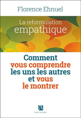 Couverture du livre « La reformulation empathique ; comment vous comprendre les uns les autres et vous le montrer » de Florence Ehnuel aux éditions Anne Carriere