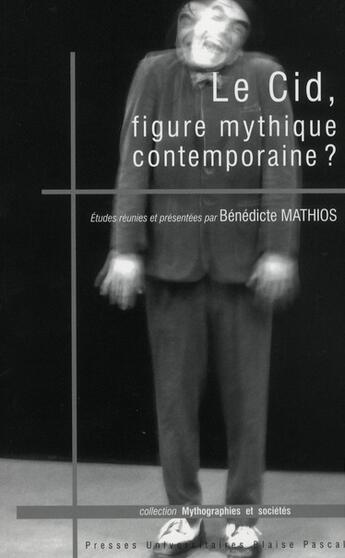 Couverture du livre « Le cid, figure mythique contemporaine ? » de Benedicte Mathios aux éditions Pu De Clermont Ferrand