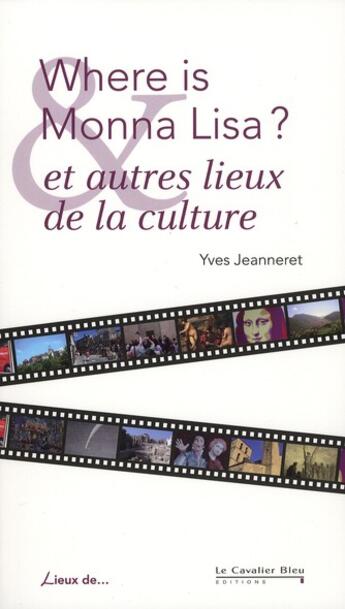 Couverture du livre « Where is Monna Lisa ? et autres lieux de la culture » de Yves Jeanneret aux éditions Le Cavalier Bleu