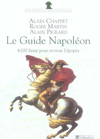 Couverture du livre « Le guide napoleon - 4000 lieux de memoire pour revivre l'epopee » de Pigeard/Chappet aux éditions Tallandier