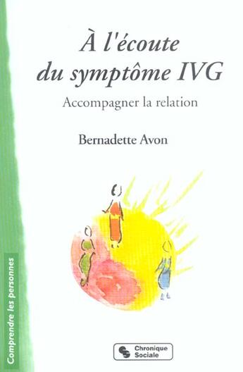 Couverture du livre « A l'ecoute du symptome ivg - accompagner la relation » de Bernadette Avon aux éditions Chronique Sociale