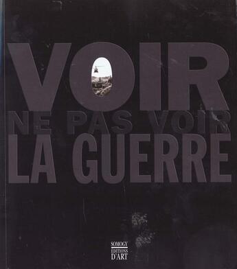 Couverture du livre « Voir Ne Pas Voir La Guerre » de A Gunthert et T Blondet-Bisch et R Frank et L Gervereau aux éditions Somogy