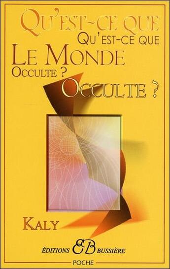 Couverture du livre « Qu'est-ce que le monde occulte ? » de Kaly aux éditions Bussiere