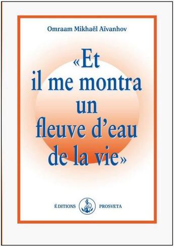 Couverture du livre « Et il me montra un fleuve d'eau de la vie » de Omraam Mikhael Aivanhov aux éditions Prosveta