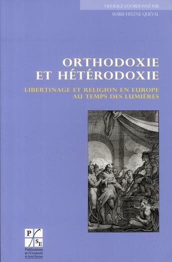 Couverture du livre « Orthodoxie et hétérodoxie ; libertinage et religion en Europe au temps des Lumières » de Marie-Helene Queval aux éditions Pu De Saint Etienne