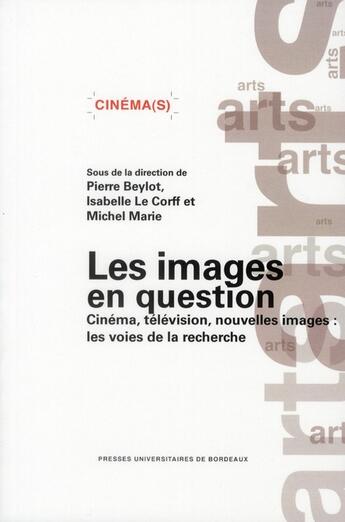 Couverture du livre « Les images en question ; cinéma, télévision, nouvelles images : les voies de la recherche » de Marie Michel et Pierre Beylot et Isabelle Le Corff aux éditions Pu De Bordeaux