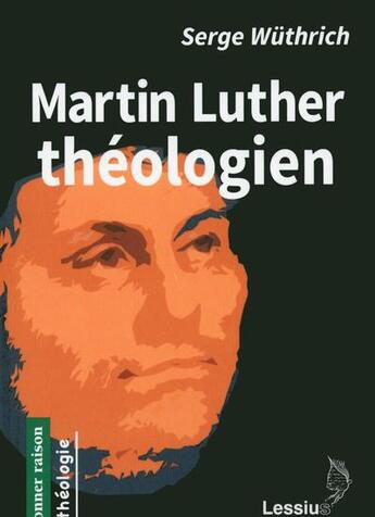 Couverture du livre « Martin Luther théologien » de Wuthrich Serge aux éditions Lessius