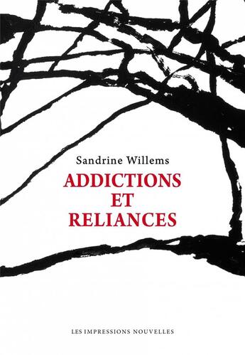 Couverture du livre « Addictions et reliances » de Sandrine Willems aux éditions Impressions Nouvelles