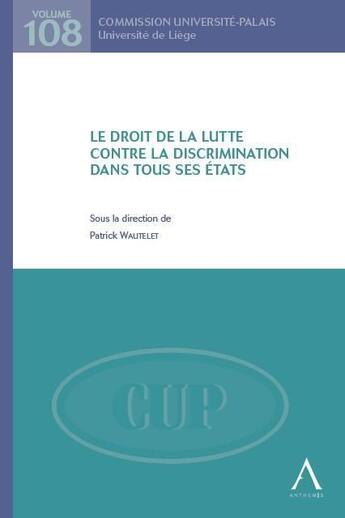 Couverture du livre « Le droit de la lutte contre la discrimination dans tous ses états » de Wautelet P. aux éditions Anthemis