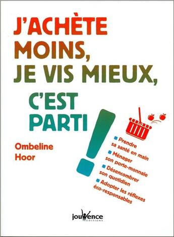 Couverture du livre « J'achète moins, je vis mieux, c'est parti ! » de Ombeline Hoor aux éditions Jouvence