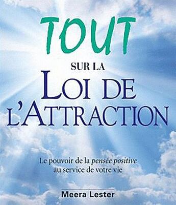 Couverture du livre « Tout sur la loi de l'attraction ; exploitez le pouvoir de la pensée positive au service de votre vie » de Meera Lester aux éditions Ada