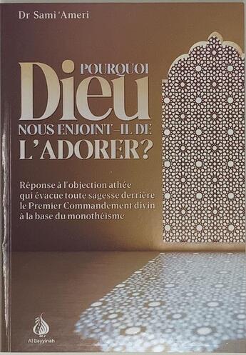 Couverture du livre « Pourquoi Dieu nous enjoint-il de l'adorer? » de Sami Ameri aux éditions Al Bayyinah