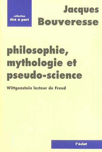 Couverture du livre « Philosophie, mythologie et pseudo-science ; Wiigenstein lecteur de Freud » de Jacques Bouveresse aux éditions Eclat