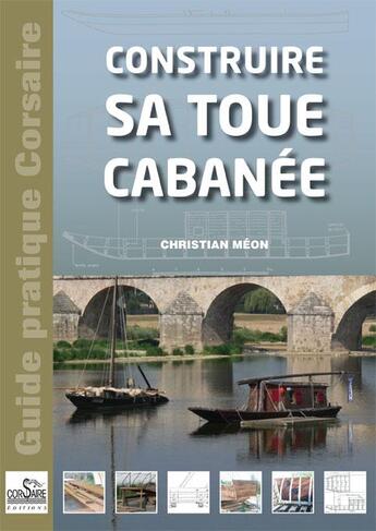 Couverture du livre « Construire sa toue cabanée » de Christian Meon aux éditions Corsaire