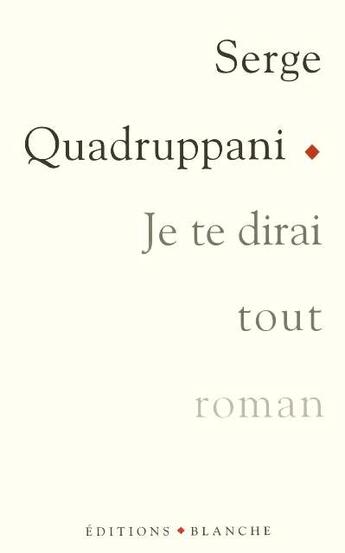 Couverture du livre « Je te dirai tout » de Serge Quadruppani aux éditions Blanche