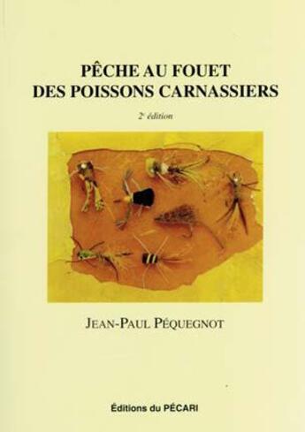 Couverture du livre « Pêche au fouet des poissons carnassiers (2e édition) » de Jean-Paul Pequegnot aux éditions Pecari