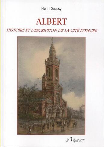 Couverture du livre « Albert ; histoire et description de la cité d'Encre » de Henri Daussy aux éditions La Vague Verte