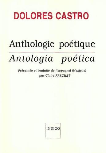 Couverture du livre « Anthologie poétique, anthologia poética » de Dolores Castro aux éditions Indigo Cote Femmes