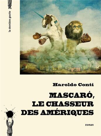 Couverture du livre « Mascaró, le chasseur des Amériques » de Haroldo Conti aux éditions La Derniere Goutte