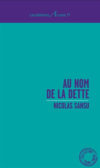 Couverture du livre « Au nom de la dette » de Nicolas Sansu aux éditions Arcane 17