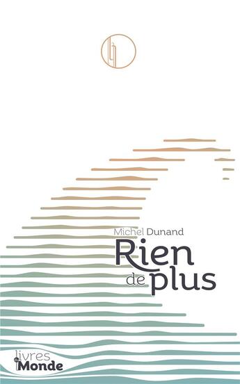 Couverture du livre « Rien de plus » de Michel Dunand aux éditions Livres Du Monde