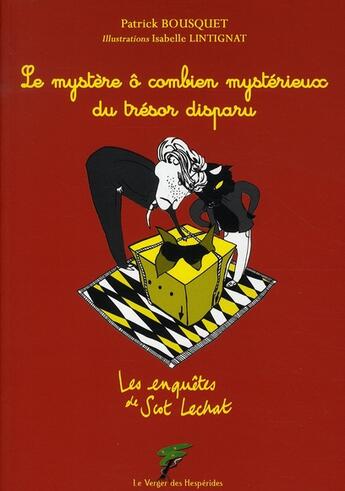 Couverture du livre « Les enquêtes de Scot Lechat ; le mystère ô combien mystérieux du trésor disparu » de Patrick Bousquet et Patrick Lintignat aux éditions Le Verger Des Hesperides