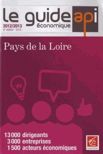 Couverture du livre « Le guide économique ; Pays de la Loire (édition 2012/2013) » de  aux éditions Api Publications