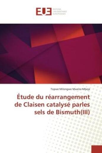 Couverture du livre « Etude du rearrangement de Claisen catalyse parles sels de Bismuth(III) » de Topwe Mwene-Mbeja aux éditions Editions Universitaires Europeennes