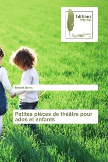 Couverture du livre « Petites pièces de théâtre pour ados et enfants » de Robert Denis aux éditions Muse