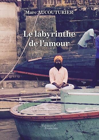 Couverture du livre « Le labyrinthe de l'amour » de Marc Aucouturier aux éditions Baudelaire
