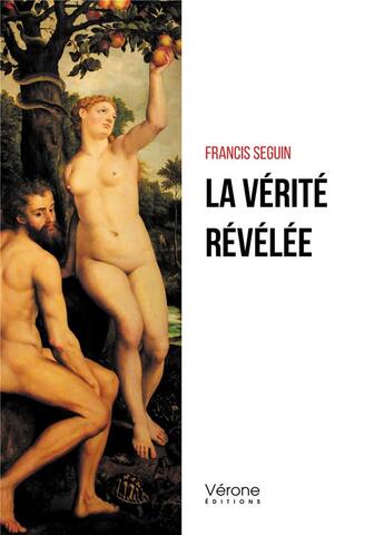 Couverture du livre « La vérité révélée » de Francis Seguin aux éditions Verone