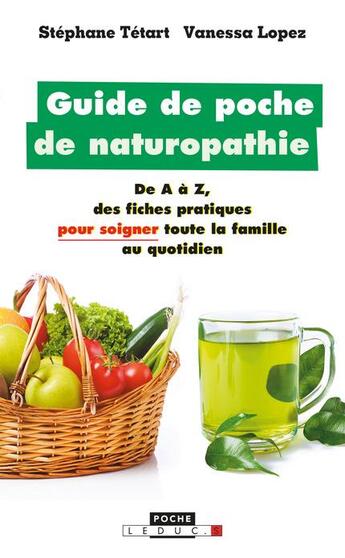 Couverture du livre « Guide de poche de naturopathie ; de A à Z, des fiches pratiques pour soigner toute la famille au quotidien » de Vanessa Lopez et Stephane Tetard aux éditions Leduc