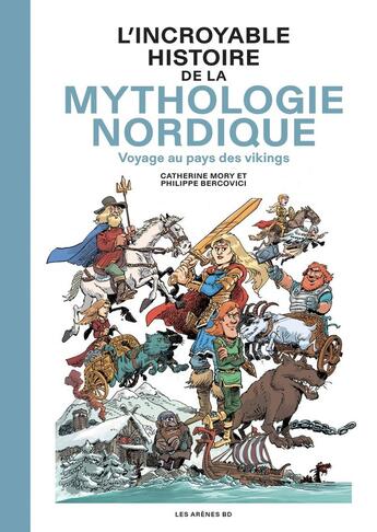 Couverture du livre « L'Incroyable Histoire de la mythologie nordique : Voyage au pays des vikings » de Philippe Bercovici et Catherine Mory aux éditions Les Arenes Bd