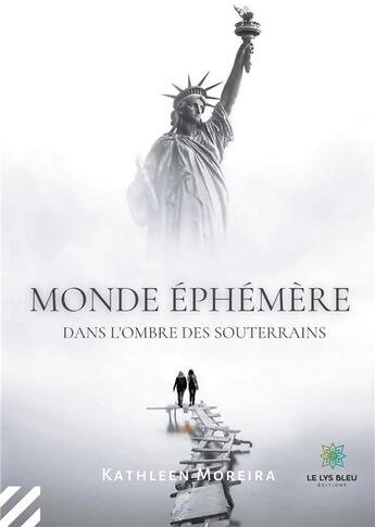 Couverture du livre « Monde éphémère ; dans l'ombre des souterrains » de Kathleen Moreira aux éditions Le Lys Bleu