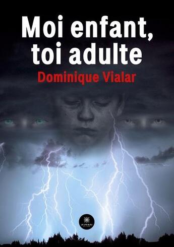 Couverture du livre « Moi enfant, toi adulte » de Dominique Vialard aux éditions Le Lys Bleu